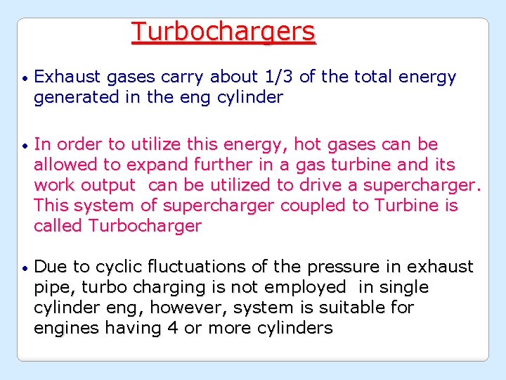 Turbochargers • Exhaust gases carry about 1/3 of the total energy generated in the