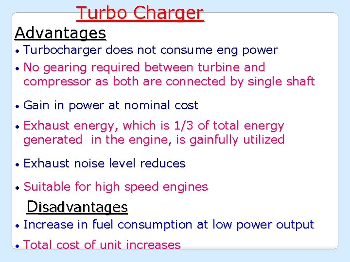 Turbo Charger Advantages Turbocharger does not consume eng power • No gearing required between