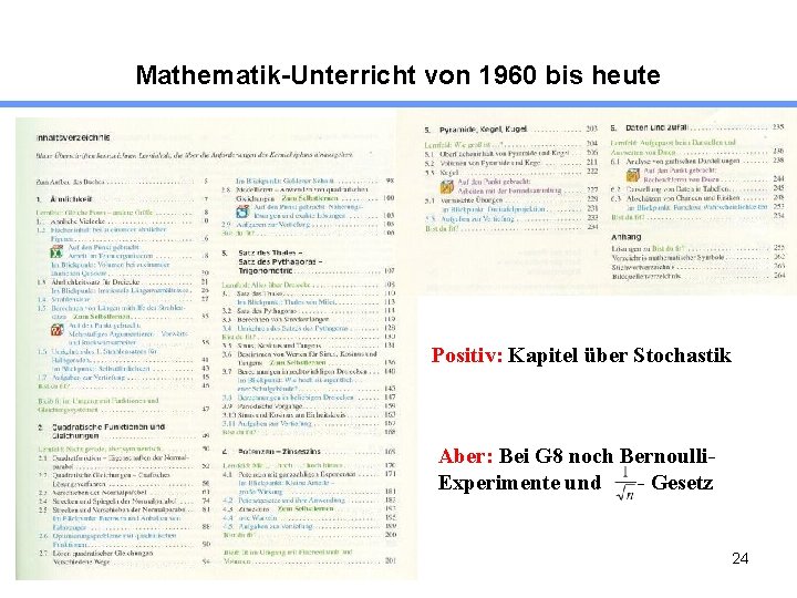Mathematik-Unterricht von 1960 bis heute Positiv: Kapitel über Stochastik Aber: Bei G 8 noch