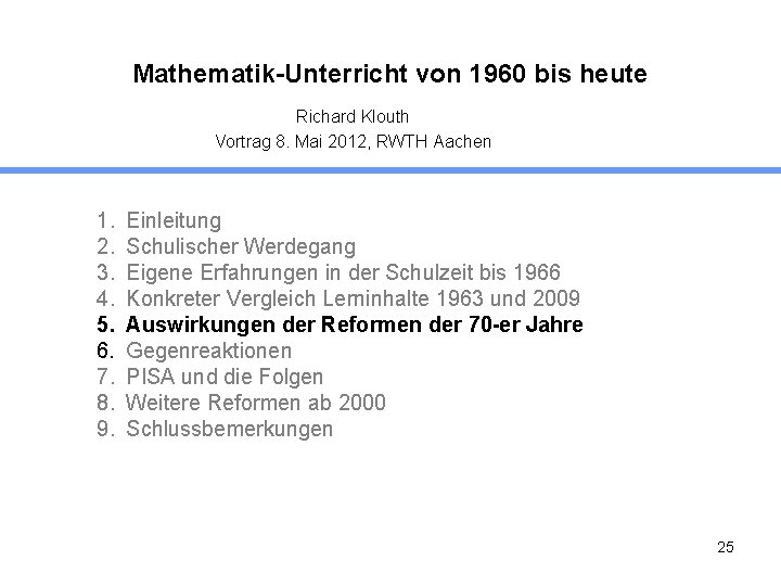 Mathematik-Unterricht von 1960 bis heute Richard Klouth Vortrag 8. Mai 2012, RWTH Aachen 1.