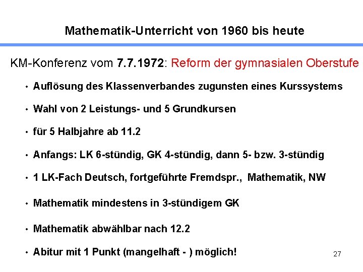 Mathematik-Unterricht von 1960 bis heute KM-Konferenz vom 7. 7. 1972: Reform der gymnasialen Oberstufe