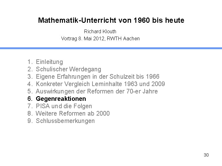 Mathematik-Unterricht von 1960 bis heute Richard Klouth Vortrag 8. Mai 2012, RWTH Aachen 1.