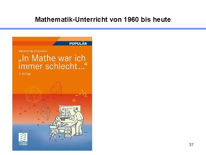 Mathematik-Unterricht von 1960 bis heute 37 