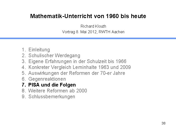 Mathematik-Unterricht von 1960 bis heute Richard Klouth Vortrag 8. Mai 2012, RWTH Aachen 1.