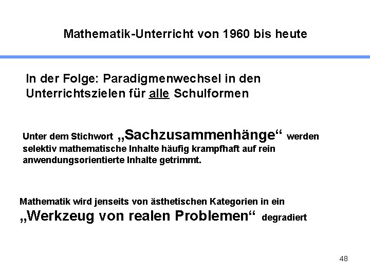 Mathematik-Unterricht von 1960 bis heute In der Folge: Paradigmenwechsel in den Unterrichtszielen für alle