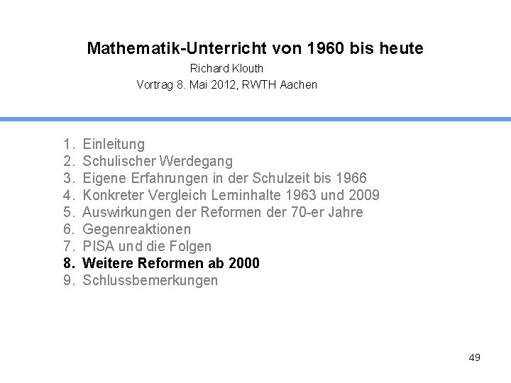 Mathematik-Unterricht von 1960 bis heute Richard Klouth Vortrag 8. Mai 2012, RWTH Aachen 1.