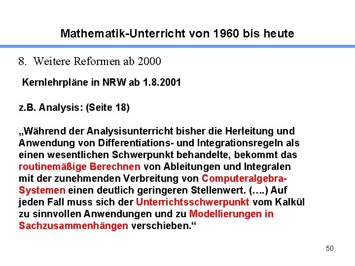 Mathematik-Unterricht von 1960 bis heute 8. Weitere Reformen ab 2000 Kernlehrpläne in NRW ab