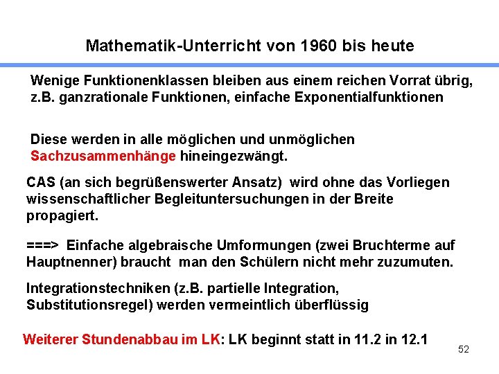 Mathematik-Unterricht von 1960 bis heute Wenige Funktionenklassen bleiben aus einem reichen Vorrat übrig, z.