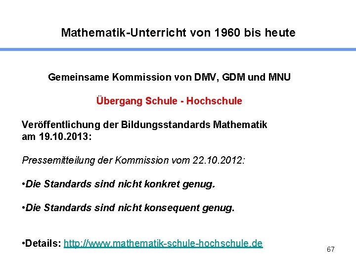 Mathematik-Unterricht von 1960 bis heute Gemeinsame Kommission von DMV, GDM und MNU Übergang Schule