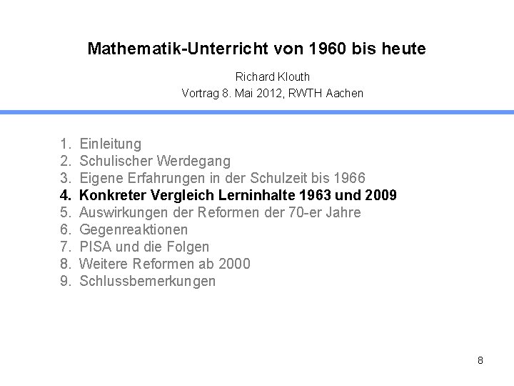 Mathematik-Unterricht von 1960 bis heute Richard Klouth Vortrag 8. Mai 2012, RWTH Aachen 1.