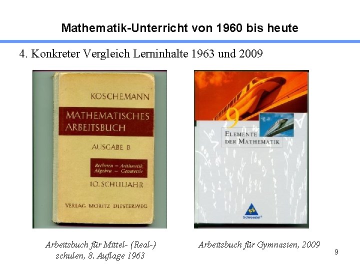 Mathematik-Unterricht von 1960 bis heute 4. Konkreter Vergleich Lerninhalte 1963 und 2009 Arbeitsbuch für