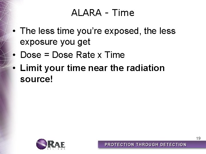 ALARA - Time • The less time you’re exposed, the less exposure you get