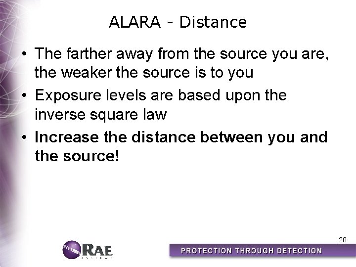 ALARA - Distance • The farther away from the source you are, the weaker