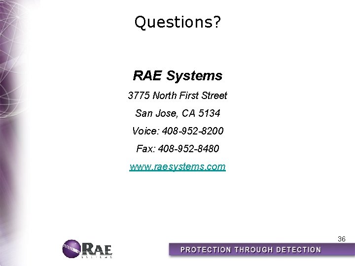 Questions? RAE Systems 3775 North First Street San Jose, CA 5134 Voice: 408 -952