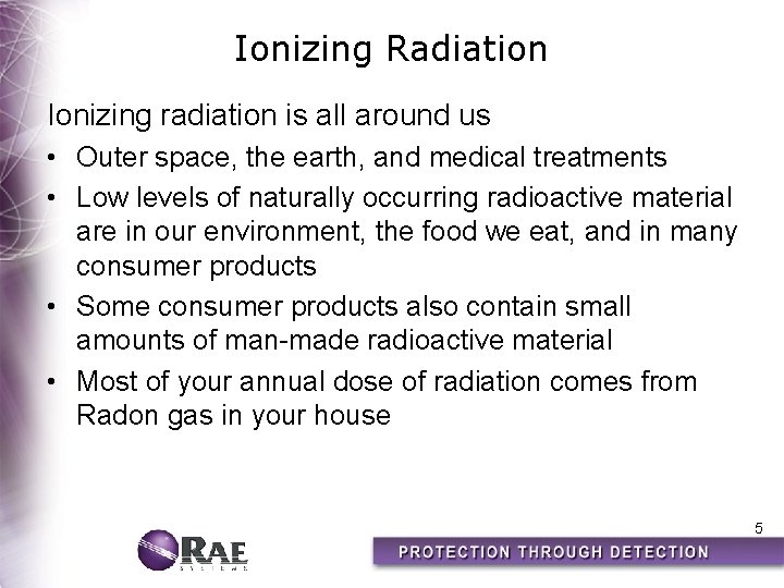 Ionizing Radiation Ionizing radiation is all around us • Outer space, the earth, and