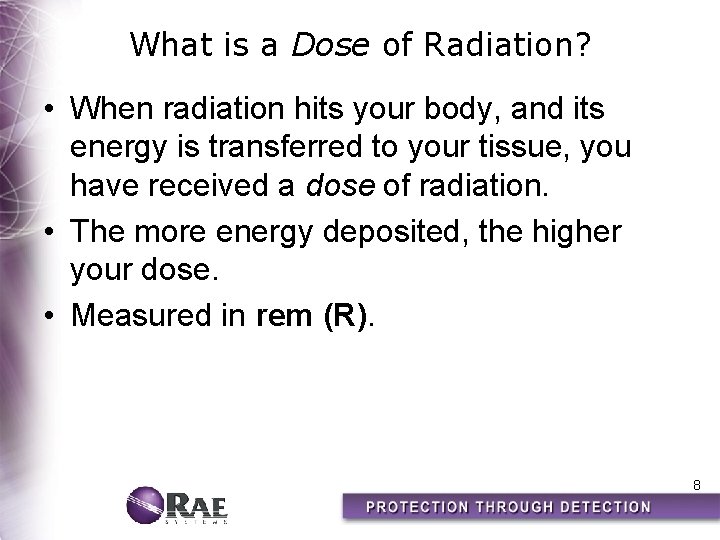 What is a Dose of Radiation? • When radiation hits your body, and its