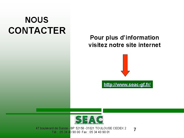 NOUS CONTACTER Pour plus d’information visitez notre site internet http: //www. seac-gf. fr/ 47