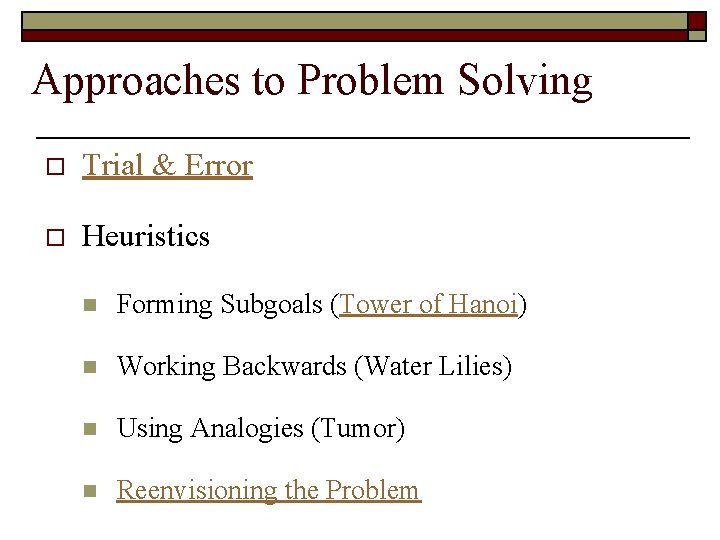 Approaches to Problem Solving o Trial & Error o Heuristics n Forming Subgoals (Tower