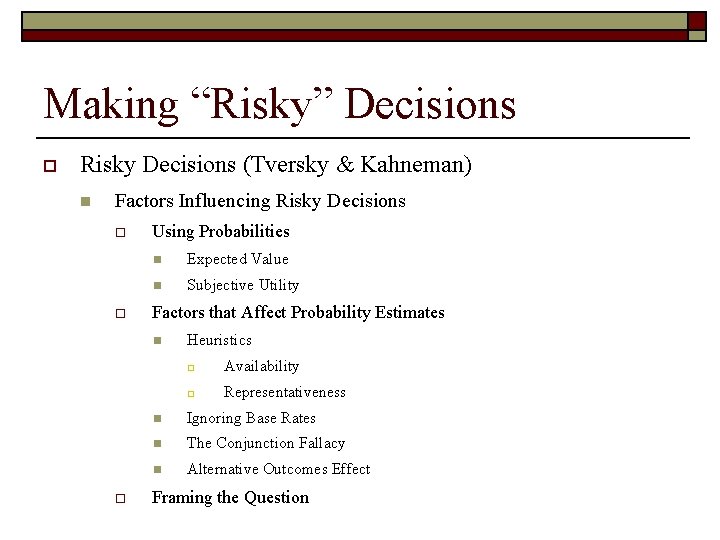 Making “Risky” Decisions o Risky Decisions (Tversky & Kahneman) n Factors Influencing Risky Decisions