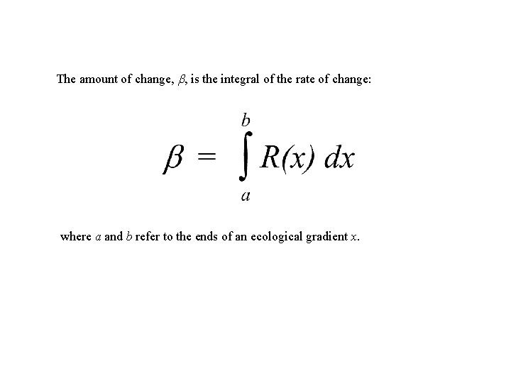 The amount of change, , is the integral of the rate of change: where