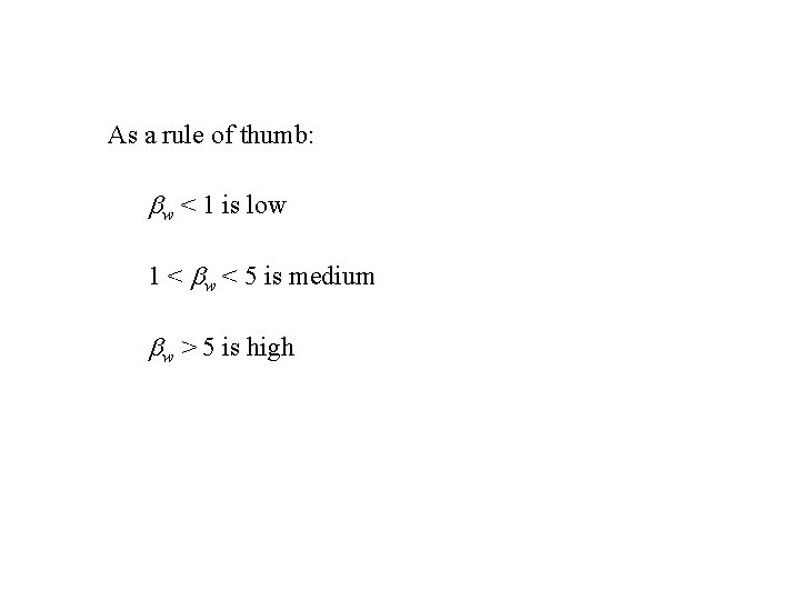 As a rule of thumb: w < 1 is low 1 < w <