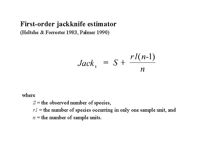 First-order jackknife estimator (Heltshe & Forrester 1983, Palmer 1990) where S = the observed
