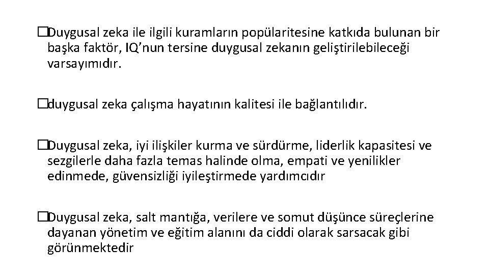 �Duygusal zeka ile ilgili kuramların popülaritesine katkıda bulunan bir başka faktör, IQ’nun tersine duygusal