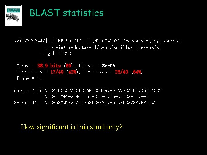 BLAST statistics >gi|23098447|ref|NP_691913. 1| (NC_004193) 3 -oxoacyl-(acyl carrier protein) reductase [Oceanobacillus iheyensis] Length =