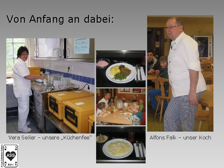 Von Anfang an dabei: Vera Seiler – unsere „Küchenfee“ Alfons Falk – unser Koch