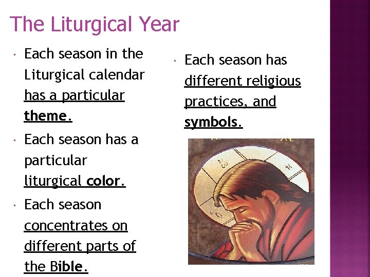The Liturgical Year Each season in the Liturgical calendar has a particular theme. Each The Liturgical Year Each season in the Liturgical calendar has a particular theme. Each