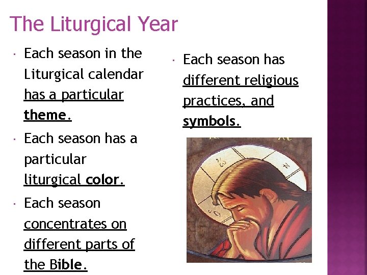 The Liturgical Year Each season in the Liturgical calendar has a particular theme. Each