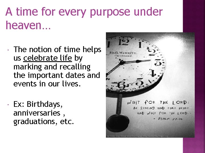 A time for every purpose under heaven… The notion of time helps us celebrate A time for every purpose under heaven… The notion of time helps us celebrate