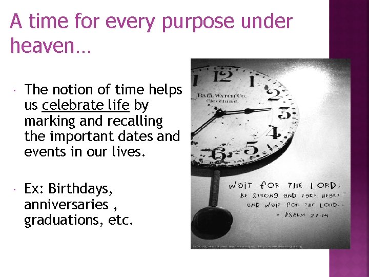 A time for every purpose under heaven… The notion of time helps us celebrate