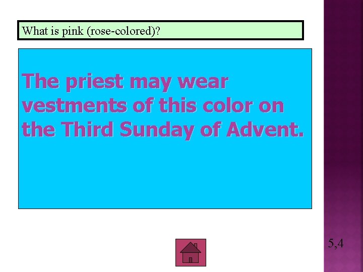 What is pink (rose-colored)? The priest may wear vestments of this color on the