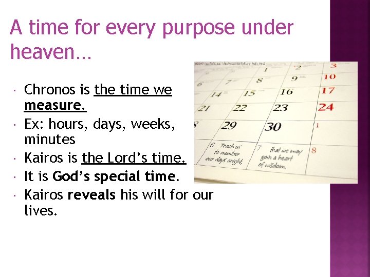 A time for every purpose under heaven… Chronos is the time we measure. Ex: