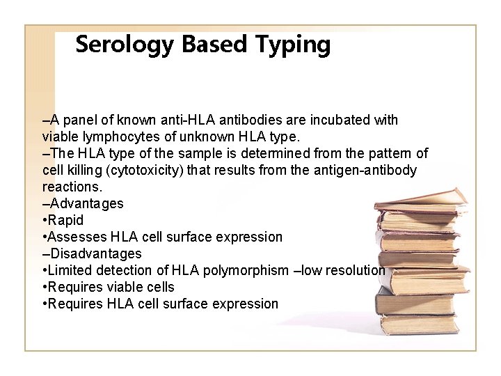 Serology Based Typing –A panel of known anti-HLA antibodies are incubated with viable lymphocytes Serology Based Typing –A panel of known anti-HLA antibodies are incubated with viable lymphocytes