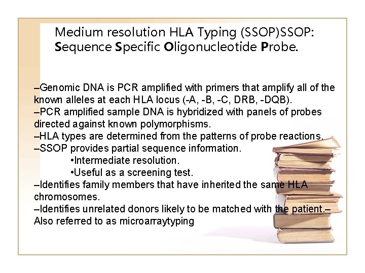 Medium resolution HLA Typing (SSOP)SSOP: Sequence Specific Oligonucleotide Probe. –Genomic DNA is PCR amplified