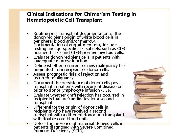 Clinical Indications for Chimerism Testing in Hematopoietic Cell Transplant • • Routine post-transplant documentation Clinical Indications for Chimerism Testing in Hematopoietic Cell Transplant • • Routine post-transplant documentation