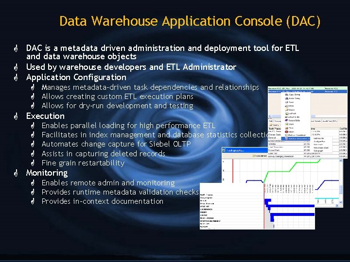 Data Warehouse Application Console (DAC) G DAC is a metadata driven administration and deployment