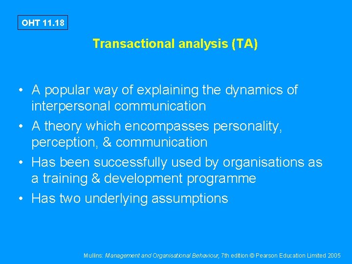 OHT 11. 18 Transactional analysis (TA) • A popular way of explaining the dynamics
