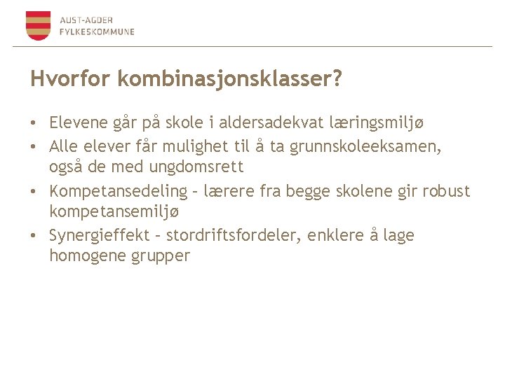 Hvorfor kombinasjonsklasser? • Elevene går på skole i aldersadekvat læringsmiljø • Alle elever får