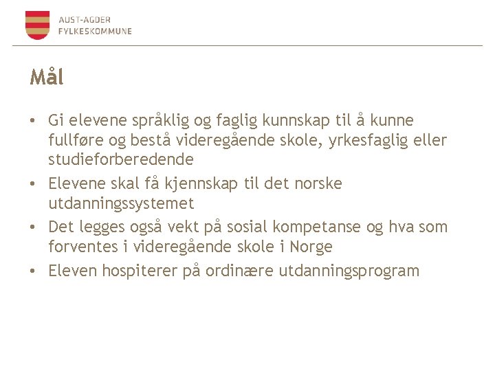 Mål • Gi elevene språklig og faglig kunnskap til å kunne fullføre og bestå