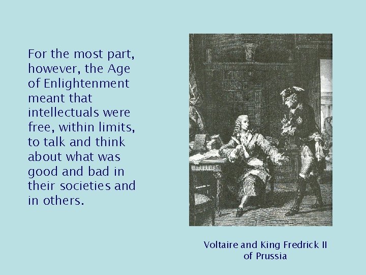 For the most part, however, the Age of Enlightenment meant that intellectuals were free,