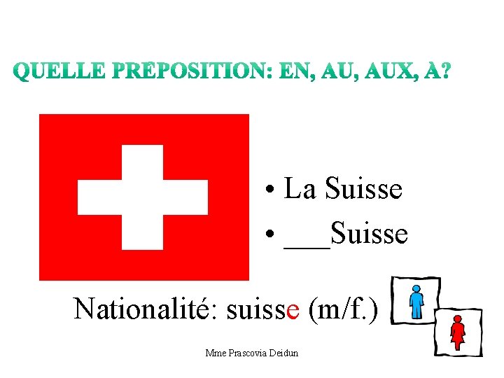  • La Suisse • ___Suisse Nationalité: suisse (m/f. ) Mme Prascovia Deidun 