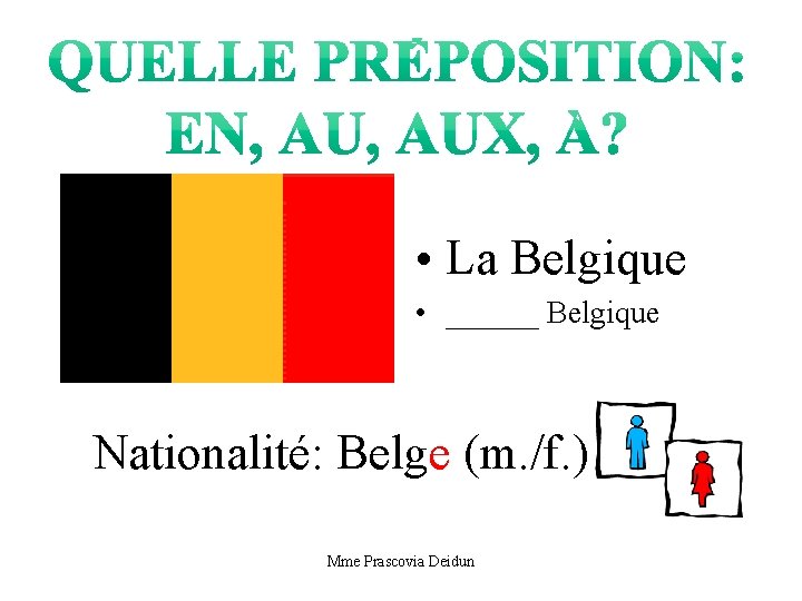  • La Belgique • ______ Belgique Nationalité: Belge (m. /f. ) Mme Prascovia