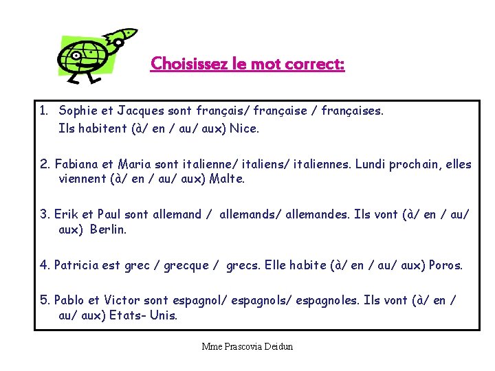 Choisissez le mot correct: 1. Sophie et Jacques sont français/ françaises. Ils habitent (à/