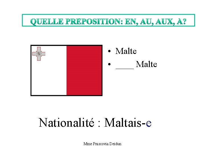  • Malte • ____ Malte Nationalité : Maltais-e Mme Prascovia Deidun 