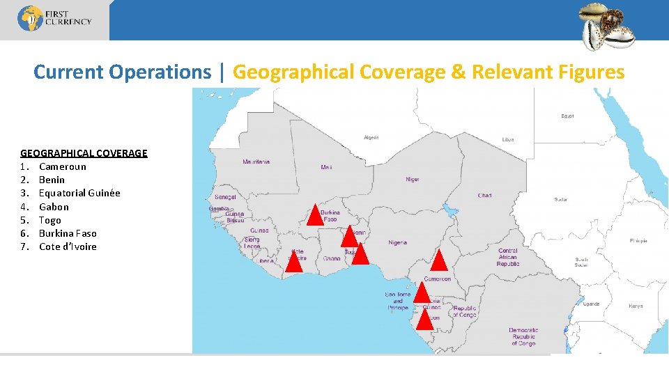 Current Operations | Geographical Coverage & Relevant Figures GEOGRAPHICAL COVERAGE 1. Cameroun 2. Benin