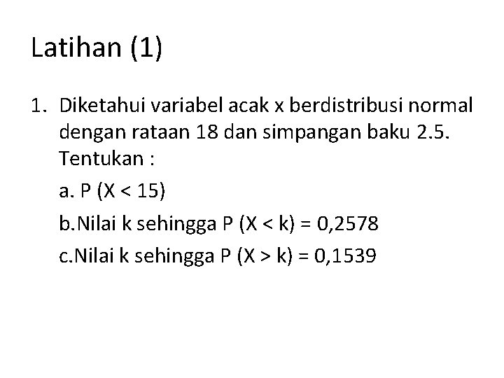 Latihan (1) 1. Diketahui variabel acak x berdistribusi normal dengan rataan 18 dan simpangan