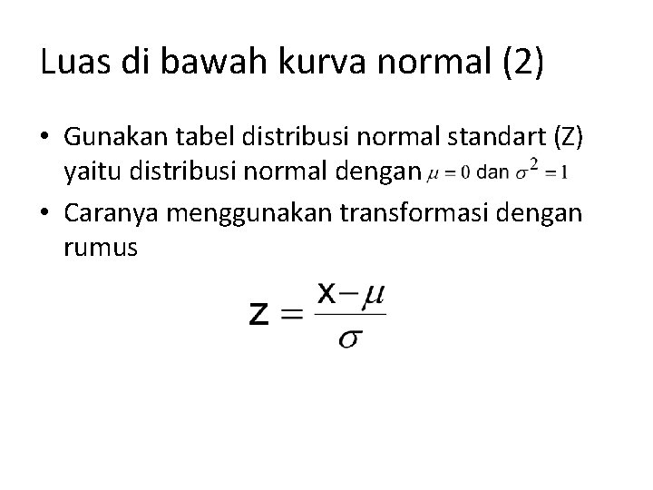 Luas di bawah kurva normal (2) • Gunakan tabel distribusi normal standart (Z) yaitu